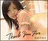 Thank　You　For．．．