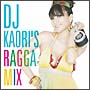 DJ KAORI’S RAGGA MIX DJ KAORI’S RAGGA MIX