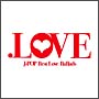 ．LOVE　J－POP　Best　Love　Ballads