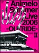 Animelo Summer Live 2006 -OUTRIDE- 2 Animelo Summer Live 2006 -OUTRIDE- 2