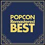 ＰＯＰＣＯＮ　Ｒｅｍａｓｔｅｒｅｄ　ＢＥＳＴ～高音質で聴くポプコン名曲集～