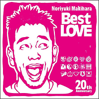 Ｎｏｒｉｙｕｋｉ　Ｍａｋｉｈａｒａ　２０ｔｈ　Ａｎｎｉｖｅｒｓａｒｙ　Ｂｅｓｔ　ＬＯＶＥ[]