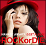 NANASE AIKAWA BEST ALBUM ”ROCK or DIE” NANASE AIKAWA BEST ALBUM ”ROCK or DIE”