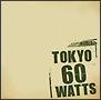 ＴＯＫＹＯ６０ＷＡＴＴＳ