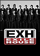 EXH〜EXILE HOUSE〜 EXH〜EXILE HOUSE〜